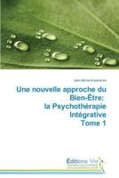 Une nouvelle approche du Bien-Être: la Psychothérapie Intégrative Tome 1 (Omn.Vie) 3639714377 Book Cover