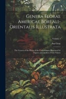 Genera Florae Americae Boreali-Orientalis Illustrata: The Genera of the Plants of the United States Illustrated by Figures and Analyses From Nature; Volume 1 1021625140 Book Cover