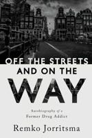 Off the Streets and On the Way: Autobiography of a Former Drug Addict 1649602111 Book Cover