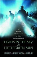 Lights in the Sky & Little Green Men: A Rational Christian Look at Ufos and Extraterrestrials 1576832082 Book Cover