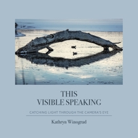 This Visible Speaking: Catching Light Through The Camera's Eye 1734517778 Book Cover
