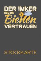 Der Imker dem die Bienen vertrauen - Stockkarte: Einfache Stockkarte mit 120 Seiten tabellarische Aufzeichnungsvorlagen zum Dokumentieren und Nachvollziehen 1098983246 Book Cover