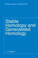 Stable Homotopy and Generalised Homology (Chicago Lectures in Mathematics) 0226005240 Book Cover