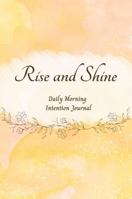 Rise and Shine: Daily Morning Intention Journal B0G1Y6V592 Book Cover