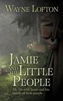 JAMIE and The LITTLE PEOPLE: My life with Jamie and his family of little people 1492119644 Book Cover