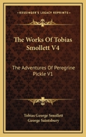 The Works Of Tobias Smollett V4: The Adventures Of Peregrine Pickle V1 1163094161 Book Cover