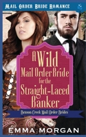 A Wild Mail Order Bride for the Straight-Laced Banker (Benson Creek Mail Order Brides) 1090169035 Book Cover