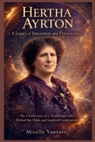 Hertha Ayrton: A Legacy of Innovation and Perseverance: The Untold story of a Trailblazer who Defied the odds and inspired Generations B0GPPP437C Book Cover