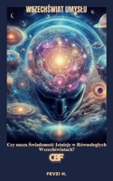 Wszechswiat Umyslu: Czy nasza Swiadomosc Istnieje w Równoleglych Wszechswiatach? (Polish Edition) B0F3VK9H4V Book Cover