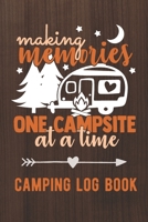 Making Memories One Campsite At A Time: Camping Log Book / Family Camping Journal With Writing Prompts 1088619509 Book Cover