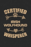 Certified Irish Wolfhound Whisperer: Cool Lined Journal, Diary and Gift for a Man, Woman, Girl or Boy Who Really Loves Their Dog 1692800825 Book Cover