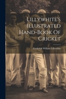 Lillywhite's Illustrated Hand-book Of Cricket 1021251038 Book Cover