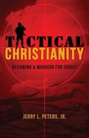 Tactical Christianity: Becoming A Warrior For Christ 0736105409 Book Cover