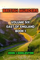 British Murders - Volume Six: East of England Book One B0BMND3CBM Book Cover
