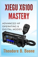Xiegu X6100 Mastery: Advanced HF Operating & Digital Modes (The Xiegu X6100 Mastery Series) B0H9WMYDXT Book Cover