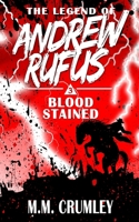 The Legend of Andrew Rufus: Blood Stained 171162957X Book Cover