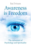 Awareness Is Freedom: The Adventure of Psychology and Spirituality 178279851X Book Cover