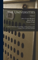 The Universities: Le Keux's Memorials of Cambridge: A Series of Views of the Colleges, Halls, and Public Buildings, Volume 1 1019038217 Book Cover