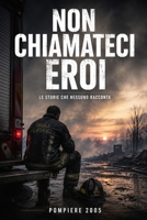 Non Chiamateci Eroi: Le storie che nessuno racconta (Italian Edition) B0H7N67G34 Book Cover