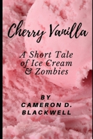 Cherry Vanilla: A Short Tale of Ice Cream & Zombies 1095912917 Book Cover