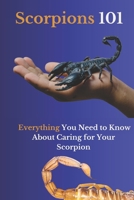 Scorpions 101: Everything You Need to Know About Caring for Your Scorpion B0CMP5HFLS Book Cover