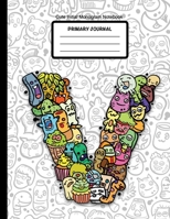 Cute Initial Monogram Notebook Primary Journal: Grades K-2, Letter V Cartoon Monsters, 100 Page Wide Ruled Composition Notebook for Kindergarten, 8.5 x 11 1712349694 Book Cover