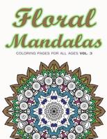 Floral Mandalas: Coloring Pages for All Ages VOL. 3 1543182305 Book Cover