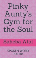 Pinky Aunty's Gym for the Soul: Spoken Word Poetry B08M83X3D5 Book Cover