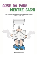 Cose da Fare Mentre Caghi: Libro di Attività per Adulti con Giochi, Barzellette, Puzzle, Sudoku e Molto Altro B08W7GB66V Book Cover