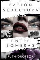 PASIÓN SEDUCTORA ENTRE SOMBRAS (SOMBRAS DE PASIÓN) 1708930922 Book Cover