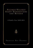 Palfrey/Pelfrey Eight Generations and Beyond: A Family Tree 1629-2011 1469155974 Book Cover