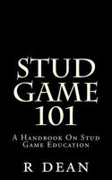 Stud Game 101: A Handbook On Stud Game Education 1496181948 Book Cover