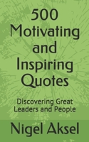 500 Motivating and Inspiring Quotes: Discovering Great Leaders and People 1687341494 Book Cover