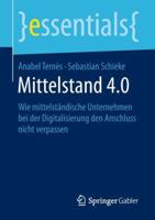 Mittelstand 4.0: Wie Mittelständische Unternehmen Bei Der Digitalisierung Den Anschluss Nicht Verpassen 365820916X Book Cover