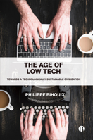 The Age of Low-Tech: Towards a Technologically Sustainable Civilisation 1529213274 Book Cover