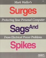 Mark Waller's Surges, Sags, and Spikes: Protecting Your Personal Computer from Electrical Power Problems 0790610191 Book Cover