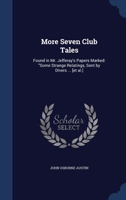 More Seven Club Tales: Found in Mr. Jefferay's Papers Marked: "Some Strange Relatings, Sent by Divers ... [et al.] 1340225972 Book Cover