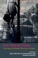 Fair Shared Cities: The Impact of Gender Planning in Europe 1409410242 Book Cover