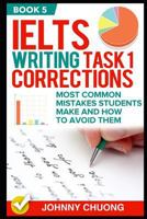 Ielts Writing Task 1 Corrections: Most Common Mistakes Students Make And How To Avoid Them 1521284865 Book Cover