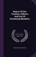 Report Of The Trustees, Officers And List Of Sustaining Members 1277568995 Book Cover