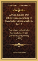 Anwendungen Der Infinitesimalrechnung In Den Naturwissenschaften, Part 3: Bauwissenschaftliche Anwendungen Der Differentialrechnung (1898) 1160790744 Book Cover