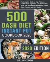 500 Dash Diet Instant Pot Cookbook 2020: The Complete Guide of High Pressure Cookbook for Beginners, Low Sodium and DASH Diet Recipes for Weight Loss, Lower Blood Pressure and Live Healthy 1659843995 Book Cover