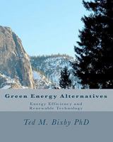 Green Energy Alternatives: Energy Efficiency and Renewable Technology 1450515509 Book Cover