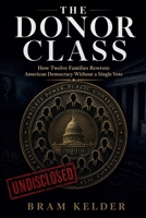 The Donor Class: How Twelve Families Rewrote American Democracy Without a Single Vote B0GZ5966HR Book Cover
