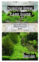 STAUROGYNE REPENS CARE GUIDE: The Perfect Carpet Plant for beginner guide B08KHGF1FY Book Cover