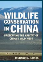 Wildlife Conservation in China: Preserving the Habitat of China's Wild West (East Gate Books): Preserving the Habitat of China's Wild West (East Gate Books) 076562057X Book Cover