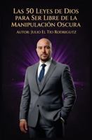 Las 50 Leyes de Dios para Ser Libre de la Manipulación Oscura: Guía bíblica para sanar el alma, romper el control emocional y vivir con discernimiento espiritual B0G24BGXRK Book Cover