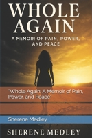 “Whole Again: A Memoir of Pain, Power, and Peace” B0FL1HJVQL Book Cover
