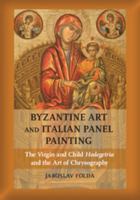 Byzantine Art and Italian Panel Painting: The Virgin and Child Hodegetria and the Art of Chrysography 1107010233 Book Cover