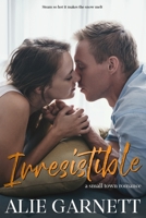 Irresistible: In a Small Town 1954672632 Book Cover